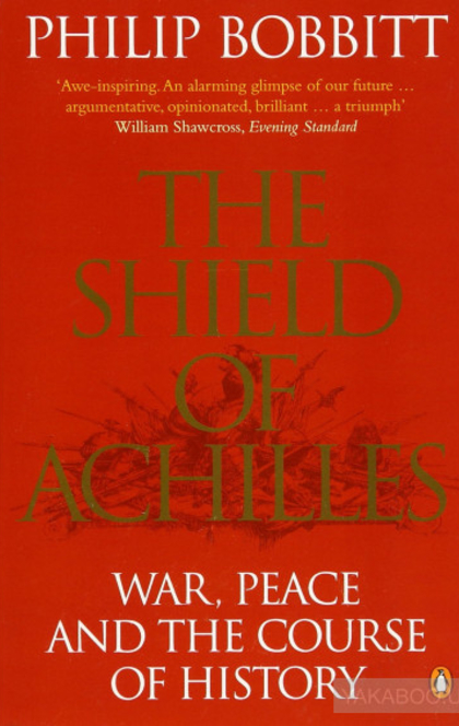 The Shield of Achilles: War, Peace and the Course of History - Philip Bobbitt