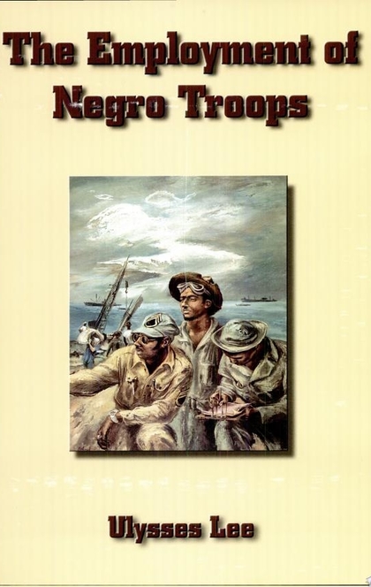 The Employment of Negro Troops - Ulysses Lee