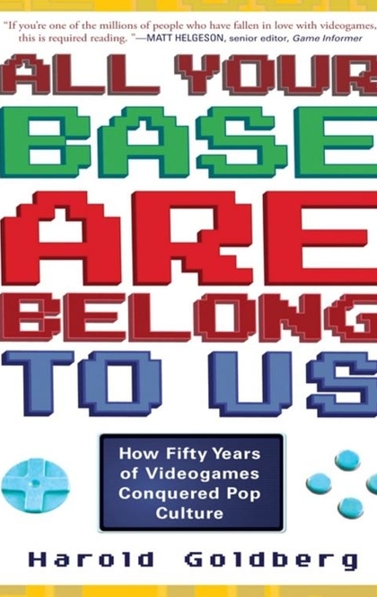 All Your Base Are Belong to Us - Harold Goldberg