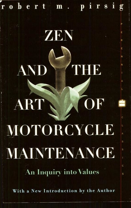 Zen and the Art of Motorcycle Maintenance - Robert M. Pirsig