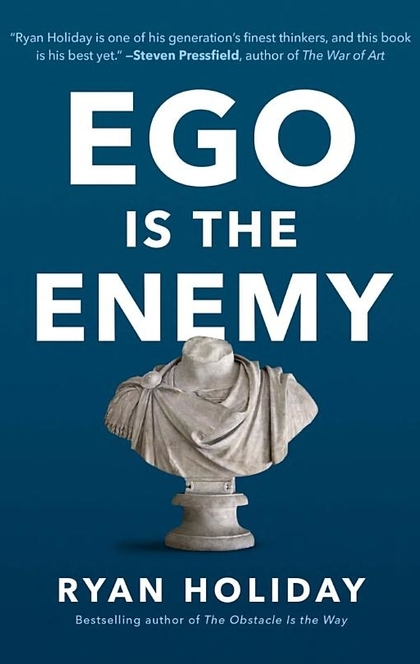 Ego Is the Enemy - Ryan Holiday