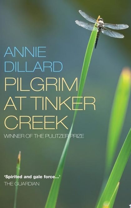 Pilgrim at Tinker Creek - Annie Dillard