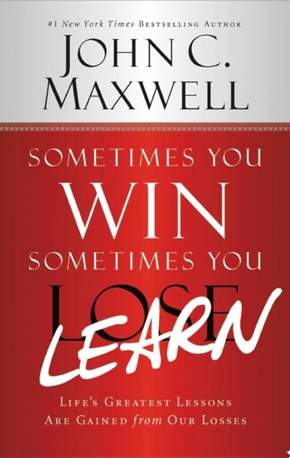 Sometimes You Win--Sometimes You Learn - John C. Maxwell