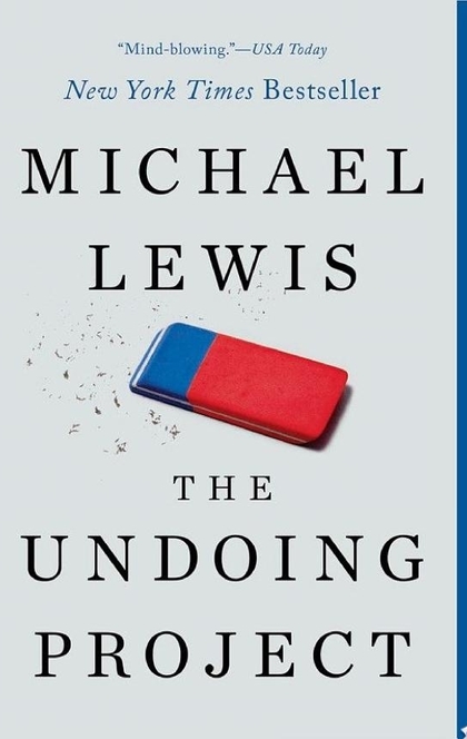 The Undoing Project: A Friendship That Changed Our Minds - Michael Lewis