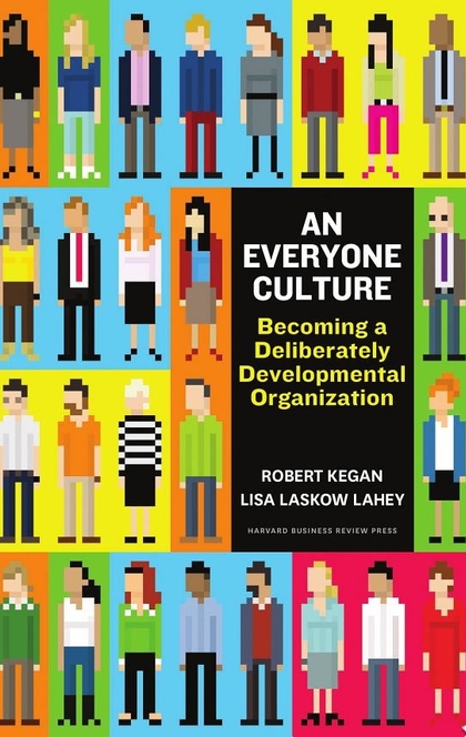 An Everyone Culture - Robert Kegan, Lisa Laskow Lahey