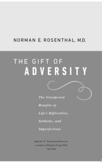 The Gift of Adversity - Norman E Rosenthal MD
