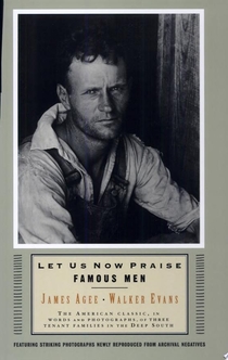 Let Us Now Praise Famous Men - James Agee, Walker Evans