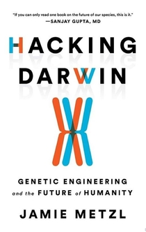 Hacking Darwin - Jamie Metzl