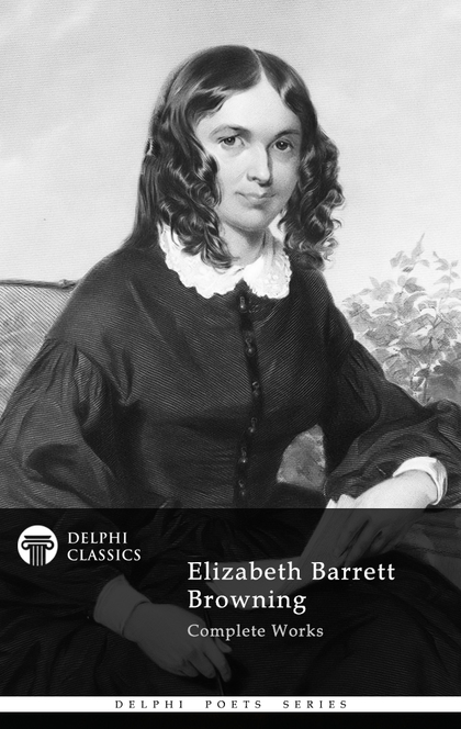 The Complete Works of Elizabeth Barrett Browning - Elizabeth Barrett Browning