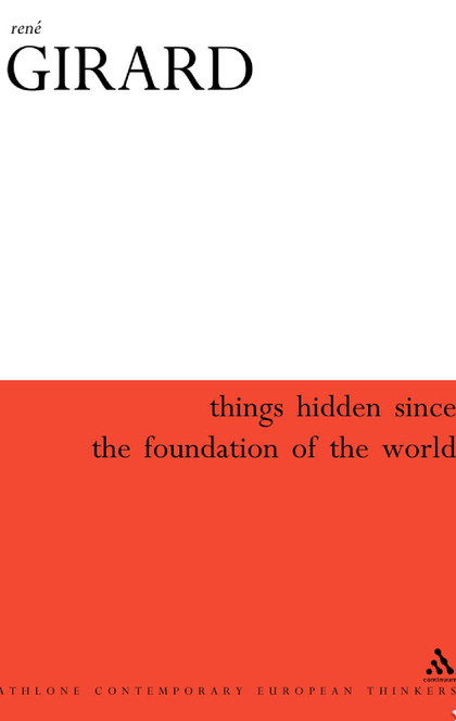 Things Hidden Since the Foundation of the World - René Girard, Jean-Michel Oughourlian, Guy Lefort