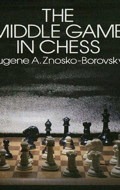 The Middle Game in Chess - Eugene Znosko-Borovsky