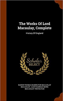 The Works of Lord Macaulay, Complete: History of England - Thomas Babington Macaulay Baron Macaulay