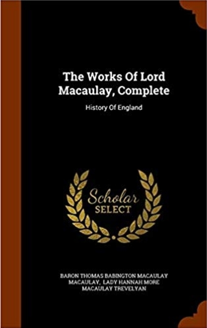 The Works of Lord Macaulay, Complete: History of England - Thomas Babington Macaulay Baron Macaulay
