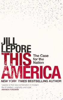 This America: The Case for the Nation - Jill Lepore