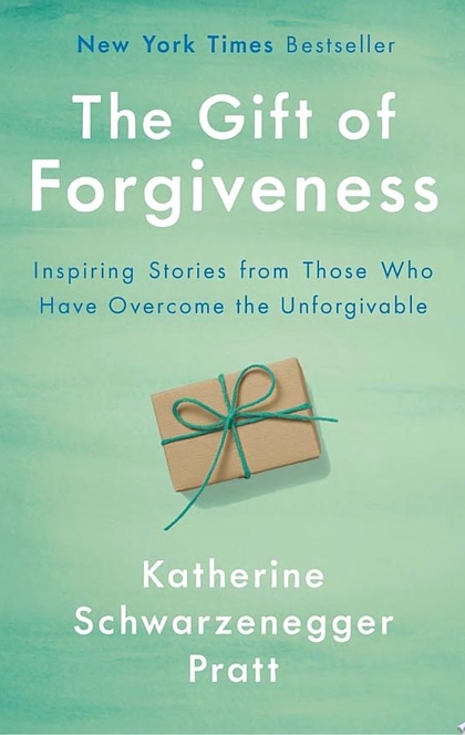 The Gift of Forgiveness - Katherine Schwarzenegger