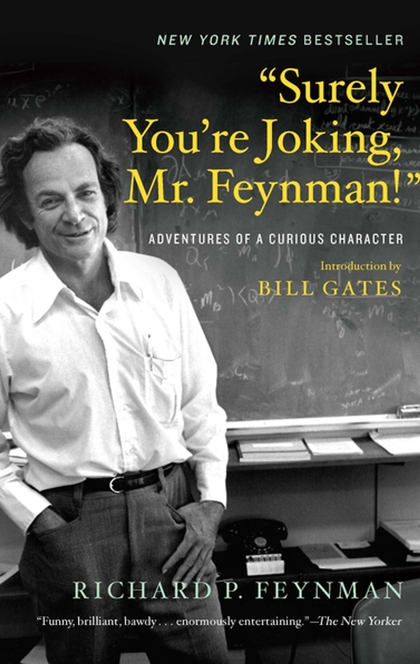 "Surely You're Joking, Mr. Feynman!": Adventures of a Curious Character - Richard P. Feynman