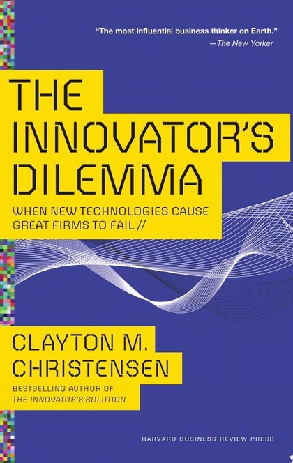 The Innovator's Dilemma - Clayton M. Christensen
