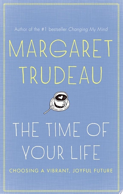 The Time Of Your Life - Margaret Trudeau