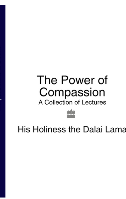 The Power of Compassion: A Collection of Lectures - His Holiness the Dalai Lama
