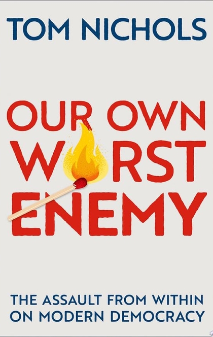 Our Own Worst Enemy - Tom Nichols