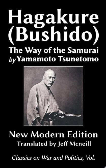 The Hagakure (Bushido) The Way of the Samurai by Yamamoto Tsunetomo - Yamamoto Tsunetomo