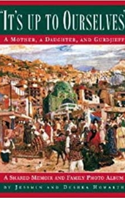 It's Up to Ourselves: A Mother, a Daughter, and Gurdjieff: Howarth, Jessmin and Dushka: 9780979192609: Amazon.com: Books - 