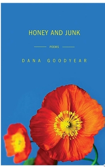 Honey and Junk: Poems - Dana Goodyear