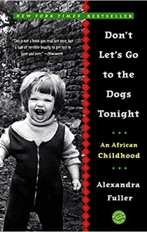 Don't Let's Go to the Dogs Tonight - Alexandra Fuller