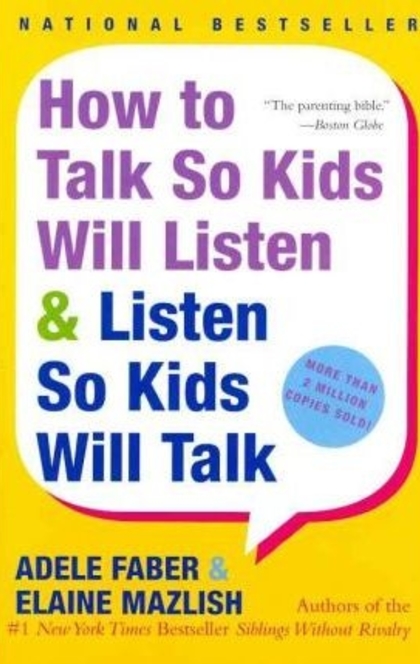 How to Talk So Kids Will Listen & Listen So Kids Will Talk - Adele Faber, Elaine Mazlish