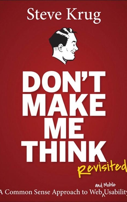 Don't Make Me Think, Revisited - Steve Krug