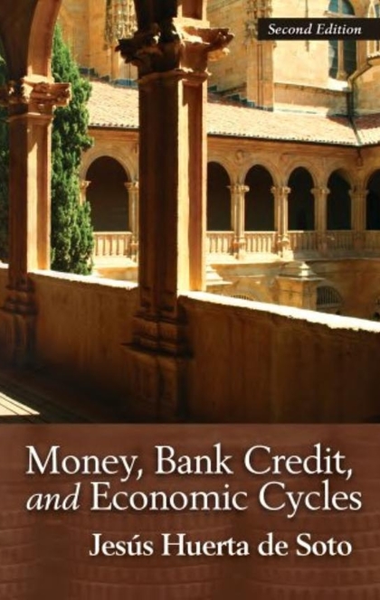 Money, Bank Credit, and Economic Cycles - Jesús Huerta de Soto