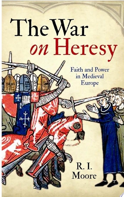 The War On Heresy - R. I. Moore