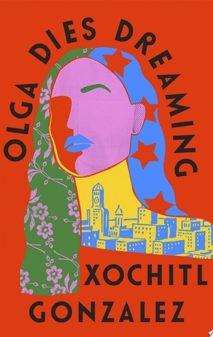 Olga Dies Dreaming - Xochitl Gonzalez