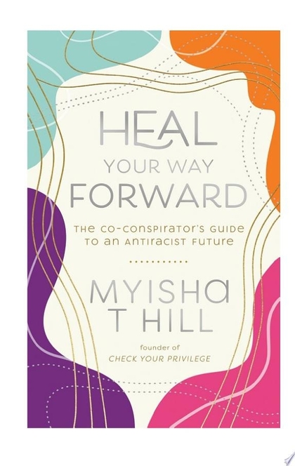 Heal Your Way Forward - myisha t hill