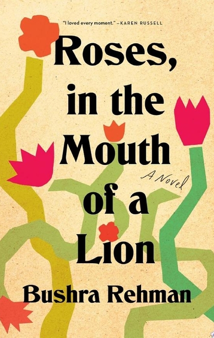 Roses, in the Mouth of a Lion - Bushra Rehman