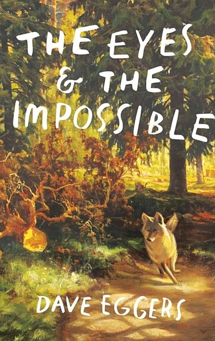 The Eyes and the Impossible - Dave Eggers