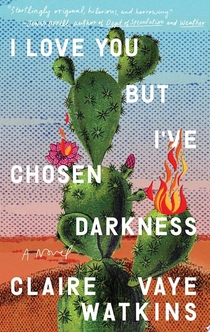 I Love You but I've Chosen Darkness - Claire Vaye Watkins