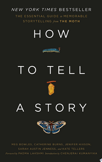 How to Tell a Story - The Moth, Meg Bowles, Catherine Burns, Jenifer Hixson, Sarah Austin Jenness, Kate Tellers