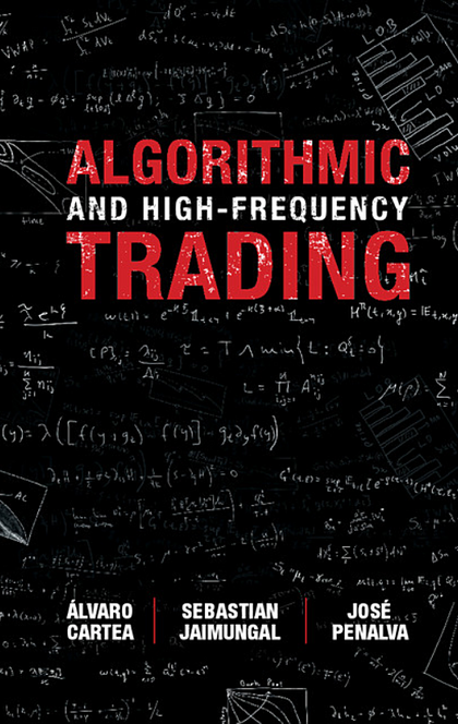 Algorithmic and High-Frequency Trading - Álvaro Cartea, Sebastian Jaimungal, José Penalva