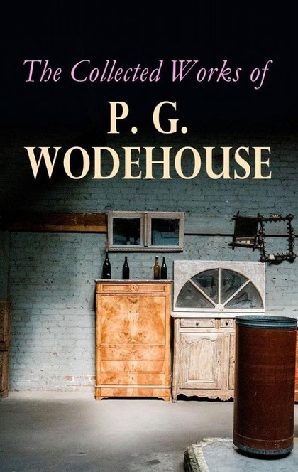 The Collected Works of P. G. Wodehouse - P. G. Wodehouse