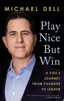 Play Nice But Win - Michael Dell, James Kaplan