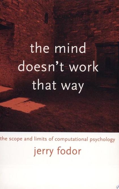 The Mind Doesn't Work that Way - Jerry A. Fodor