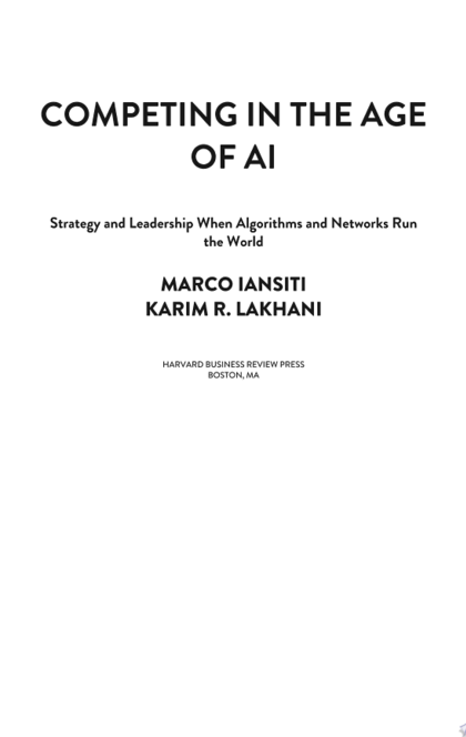 Competing in the Age of AI - Marco Iansiti, Karim R. Lakhani