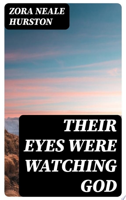 Their Eyes Were Watching God - Zora Neale Hurston