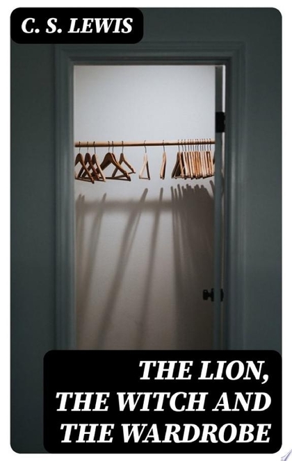 The Lion, the Witch and the Wardrobe - C. S. Lewis