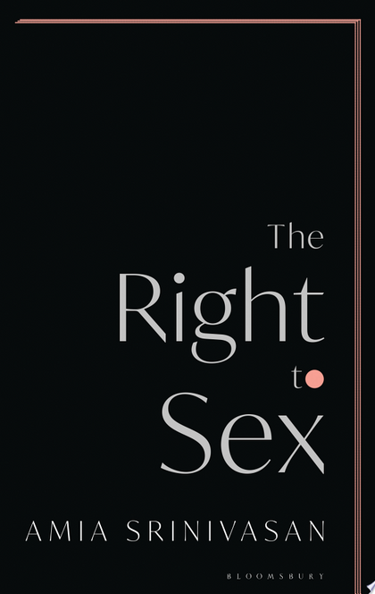 The Right to Sex - Amia Srinivasan