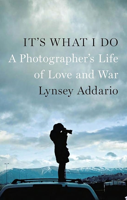 It's What I Do - Lynsey Addario