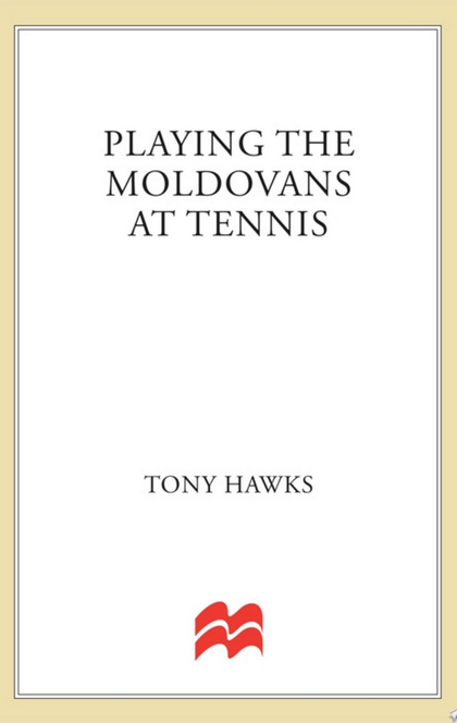 Playing the Moldovans at Tennis - Tony Hawks