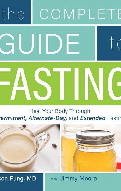 The Complete Guide to Fasting - Jimmy Moore, Jason Fung