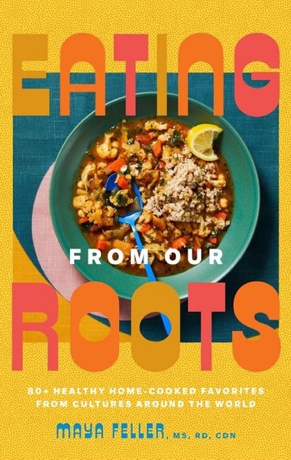 Eating from Our Roots - Maya Feller, MS, RD, CDN